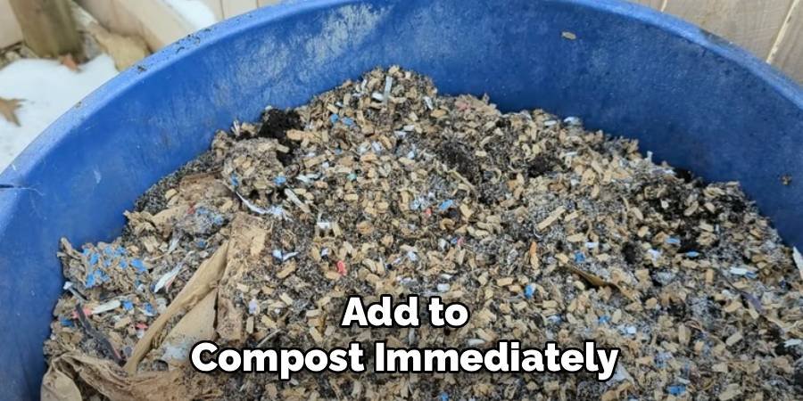 Add to Compost Immediately