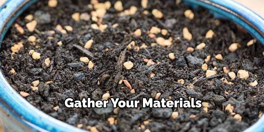 Gather Your Materials