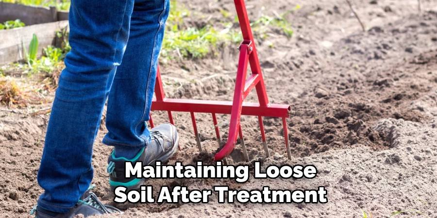 Maintaining Loose Soil After Treatment