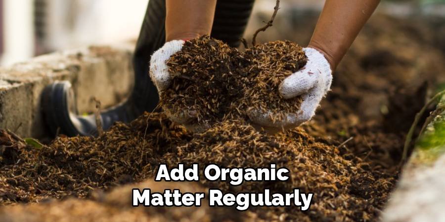 Add Organic Matter Regularly