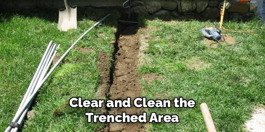 Clear and Clean the Trenched Area