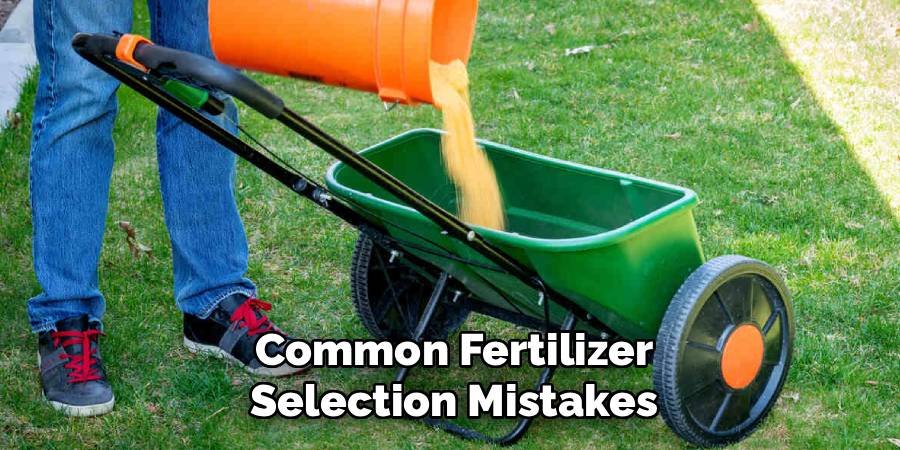 Common Fertilizer Selection Mistakes