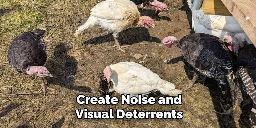 Create Noise and Visual Deterrents