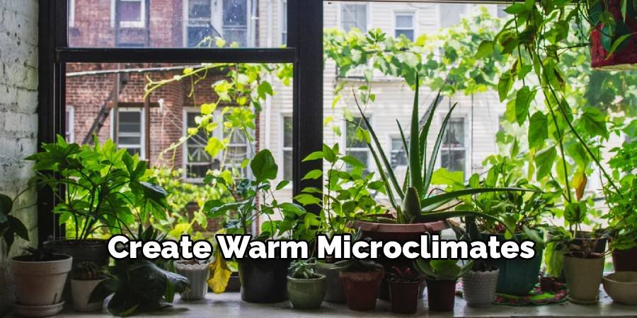 Create Warm Microclimates