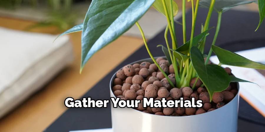 Gather Your Materials