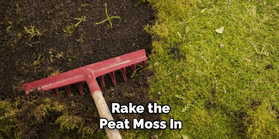 Rake the Peat Moss In