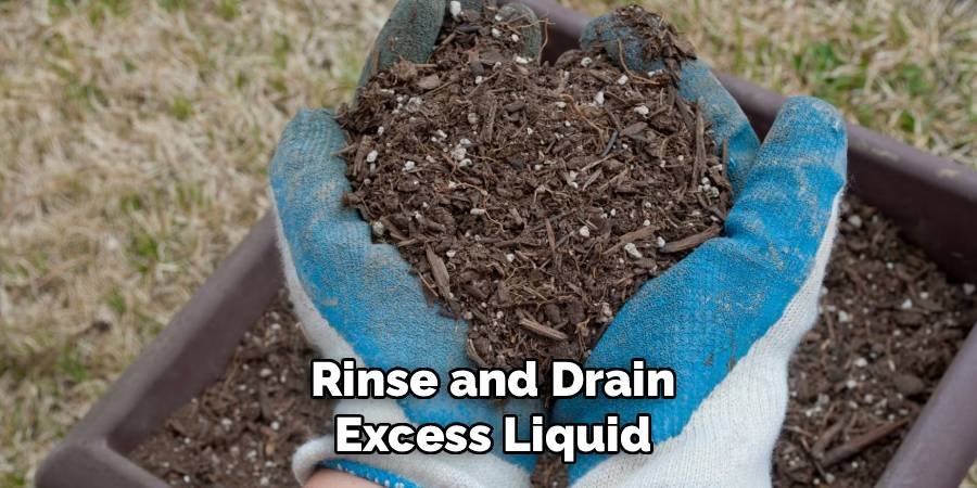 Rinse and Drain Excess Liquid