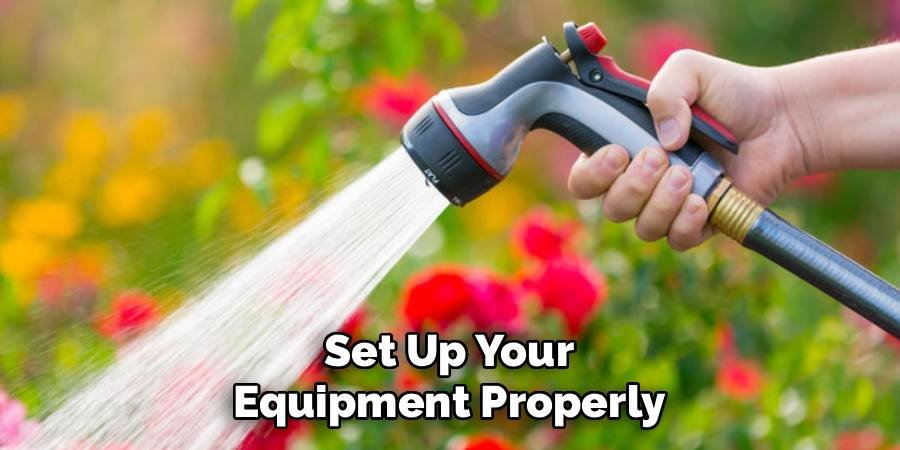 Set Up Your Equipment Properly
