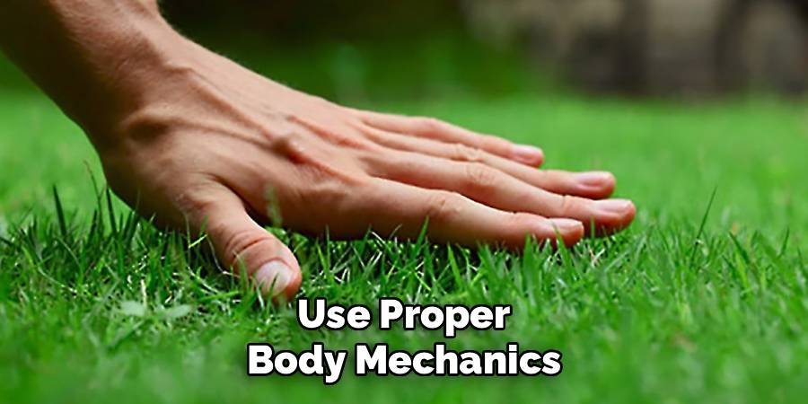 Use Proper Body Mechanics