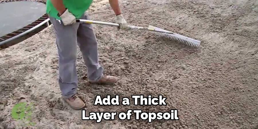 Add a Thick Layer of Topsoil