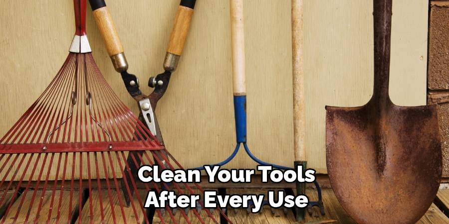 Clean Your Tools After Every Use