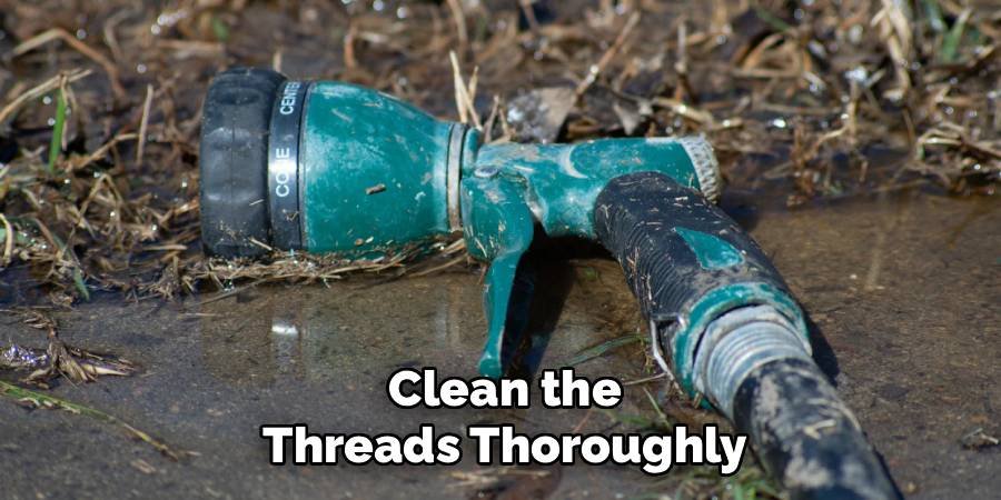 Clean the Threads Thoroughly