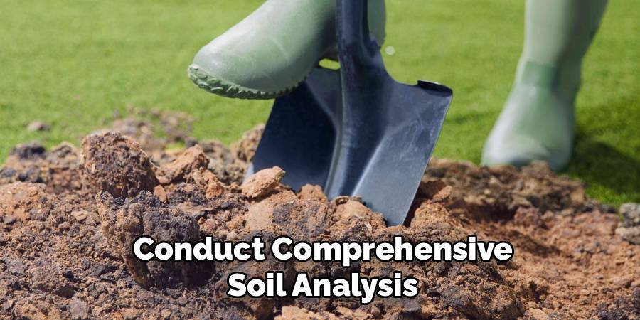 Conduct Comprehensive Soil Analysis