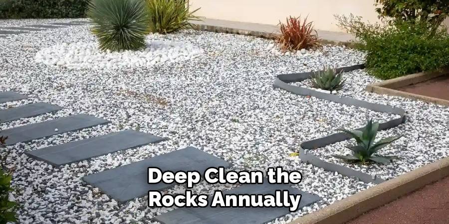 Deep Clean the Rocks Annually