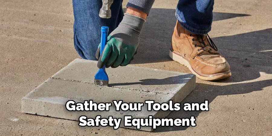Gather Your Tools and Safety Equipment