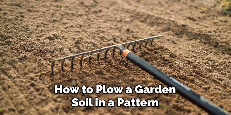 How to Plow a Garden Soil in a Pattern