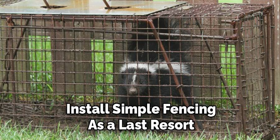 Install Simple Fencing as a Last Resort