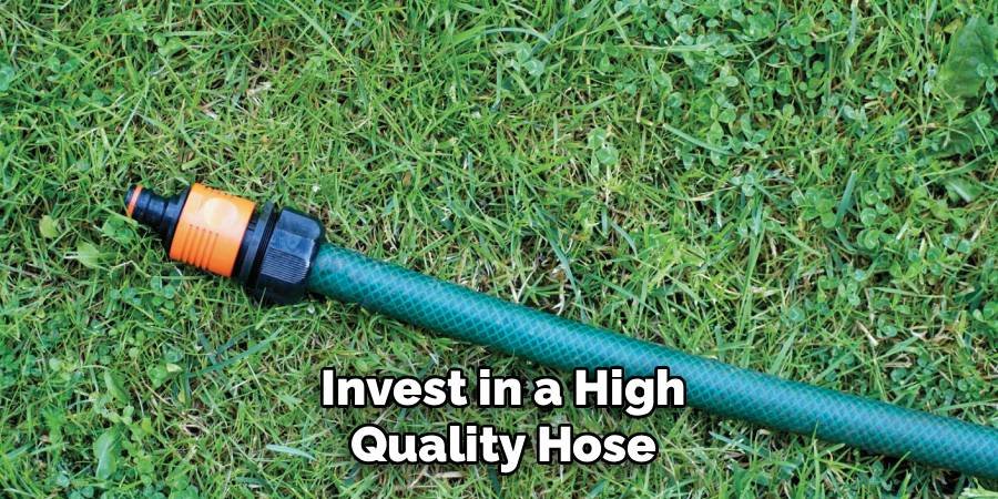Invest in a High-Quality Hose