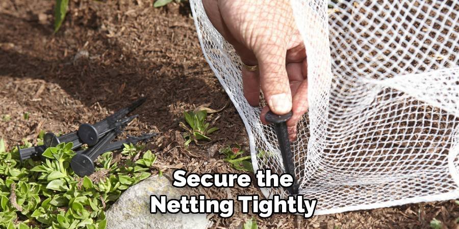 Secure the Netting Tightly