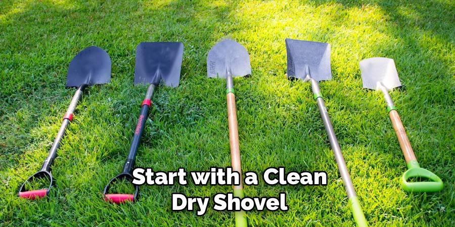 Start with a Clean, Dry Shovel