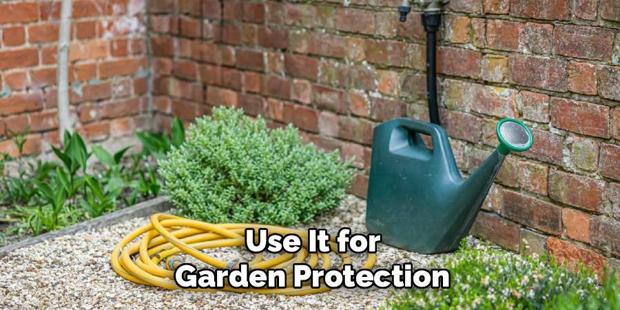 Use It for Garden Protection