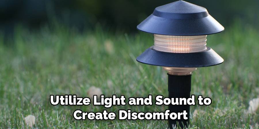 Utilize Light and Sound to Create Discomfort