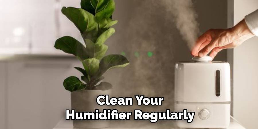 Clean Your Humidifier Regularly