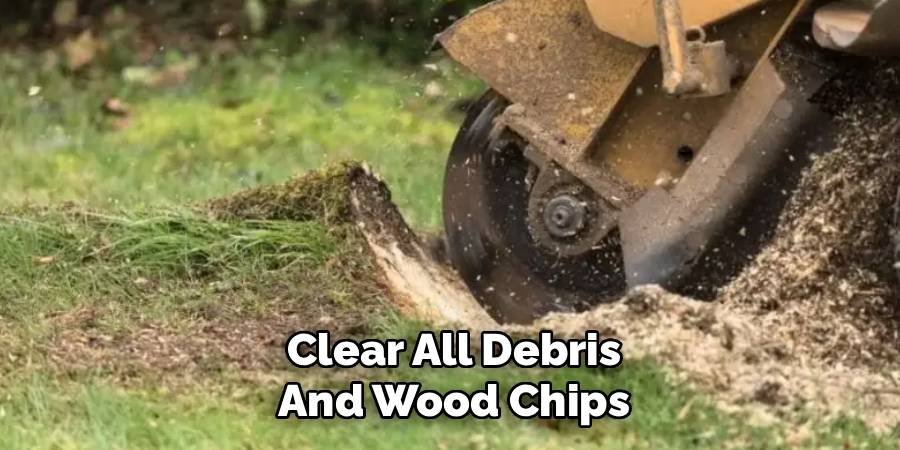 Clear All Debris and Wood Chips