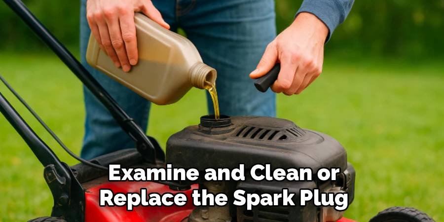 Examine and Clean or Replace the Spark Plug