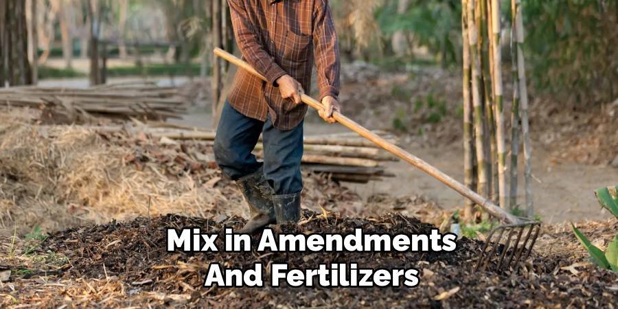 Mix in Amendments and Fertilizers