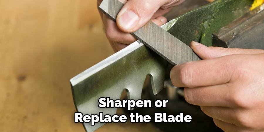 Sharpen or Replace the Blade