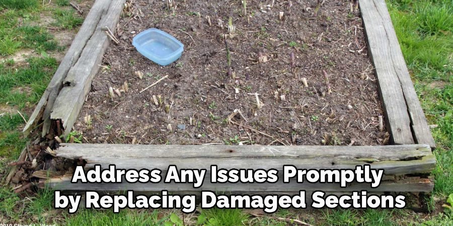 Address Any Issues Promptly 
by Replacing Damaged Sections