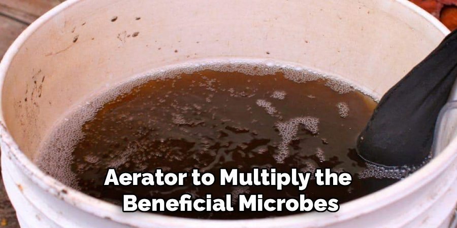 Aerator to Multiply the 
Beneficial Microbes