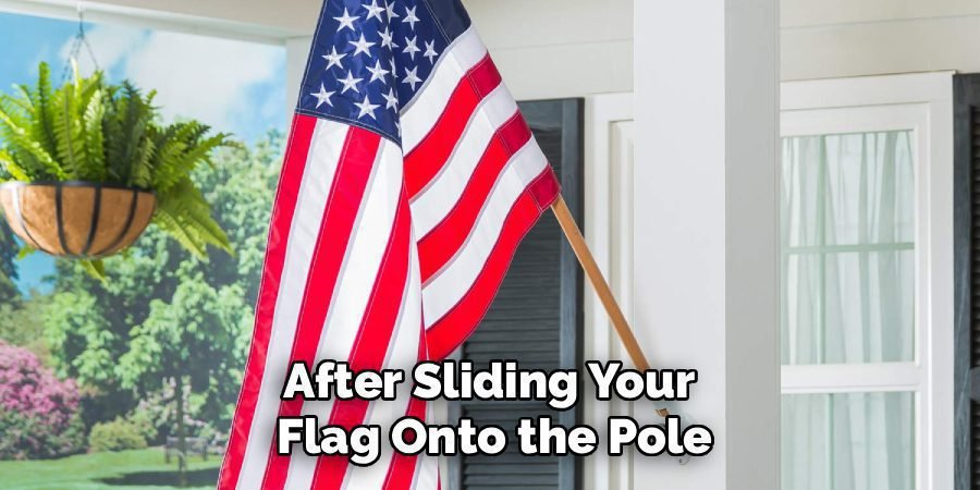 After Sliding Your
Flag Onto the Pole