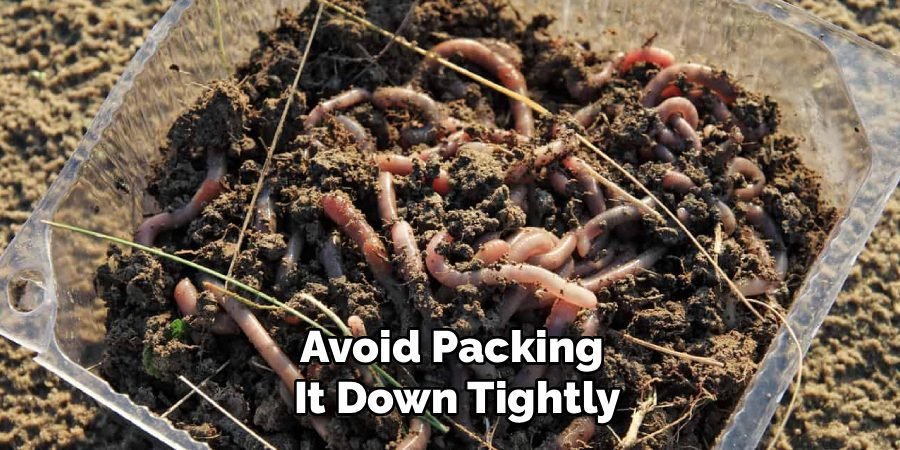 Avoid Packing
It Down Tightly