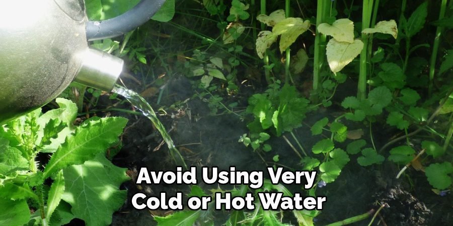 Avoid Using Very
Cold or Hot Water