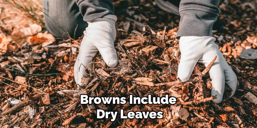 Browns Include
Dry Leaves