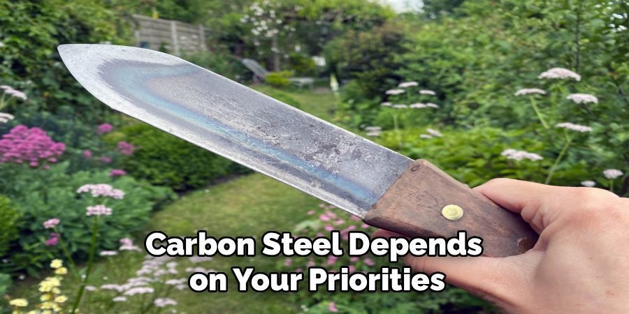 Carbon Steel Depends
on Your Priorities