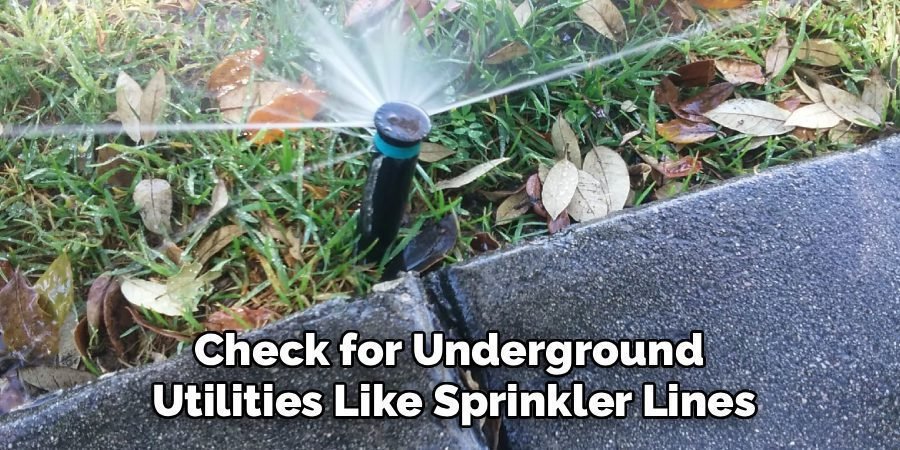 Check for Underground
Utilities Like Sprinkler Lines