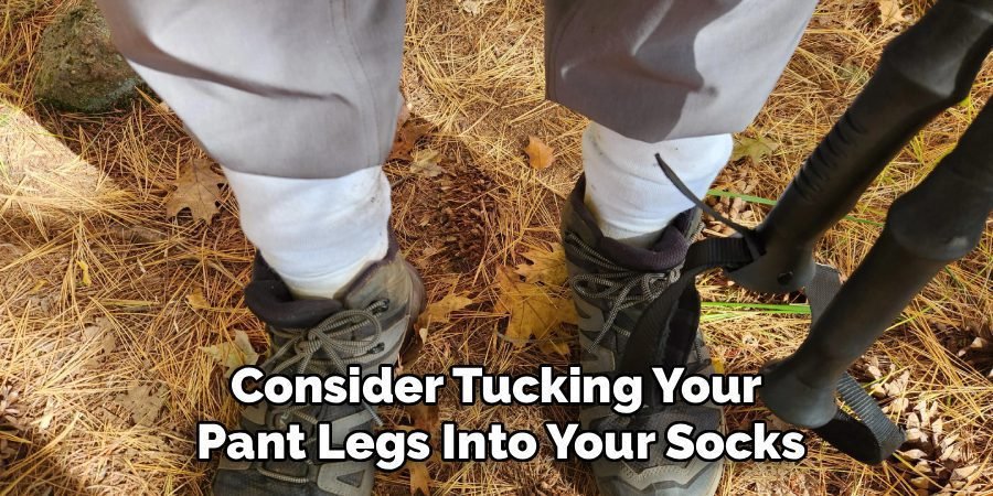 Consider Tucking Your
Pant Legs Into Your Socks