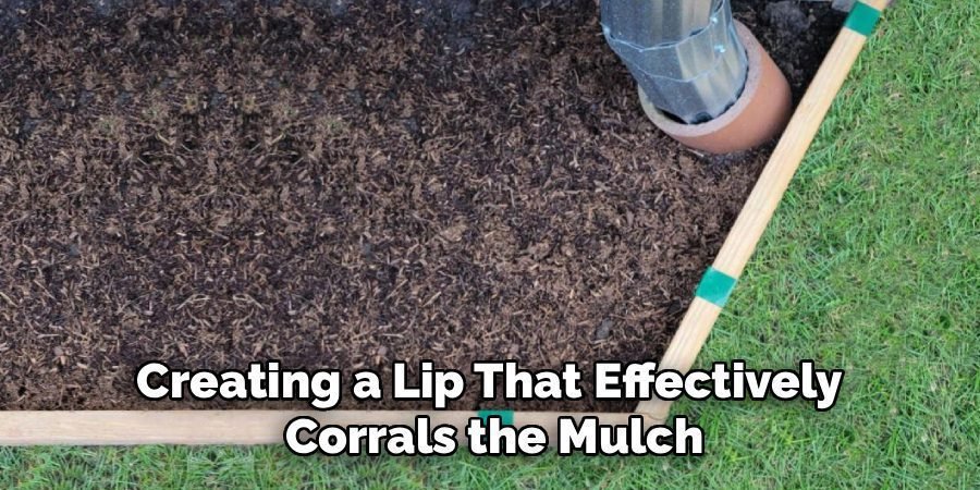 Creating a Lip That Effectively
Corrals the Mulch