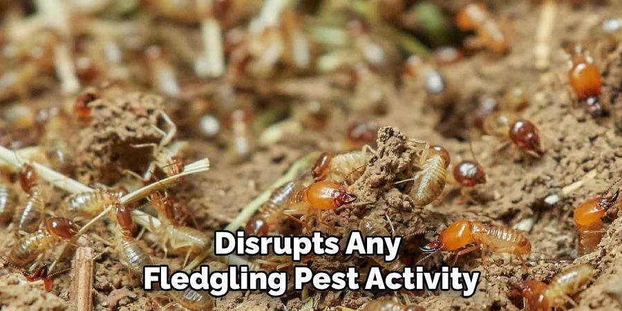Disrupts Any 
Fledgling Pest Activity