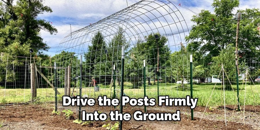 Drive the Posts Firmly 
Into the Ground