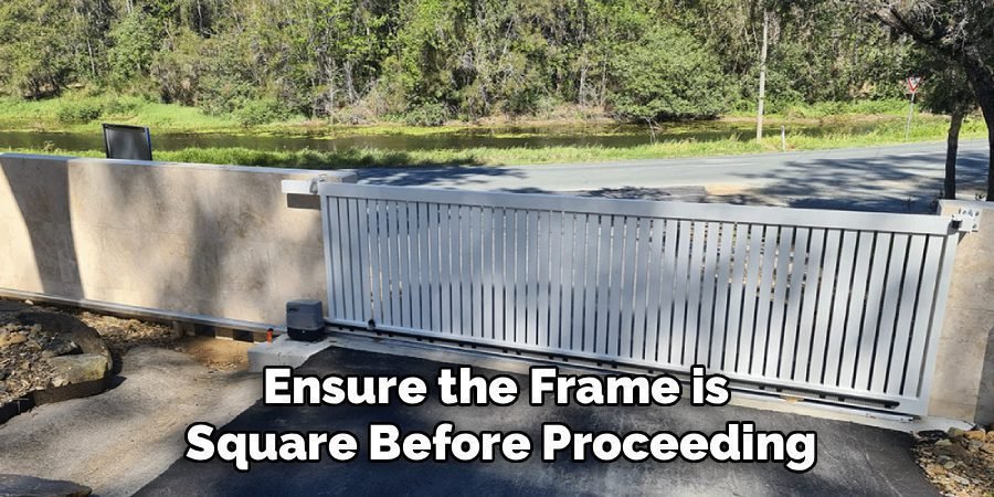 Ensure the Frame is 
Square Before Proceeding