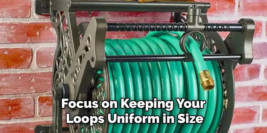 Focus on Keeping Your 
Loops Uniform in Size