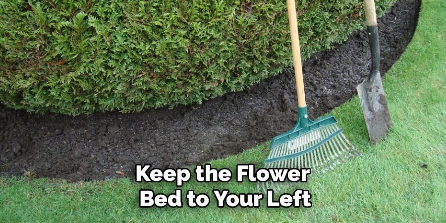 Keep the Flower 
Bed to Your Left