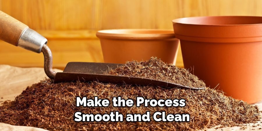 Make the Process 
Smooth and Clean