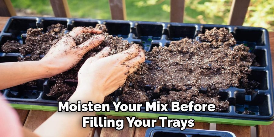 Moisten Your Mix Before Filling Your Trays