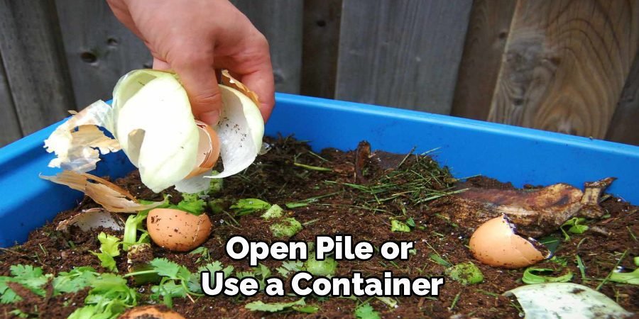 Open Pile or
Use a Container