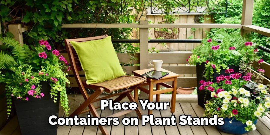 Place Your 
Containers on Plant Stands